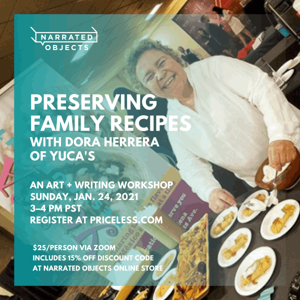 Priceless: Join award-winning chef Dora Herrera of Yuca's Restaurants and Narrated Objects to creatively explore your family's food traditions