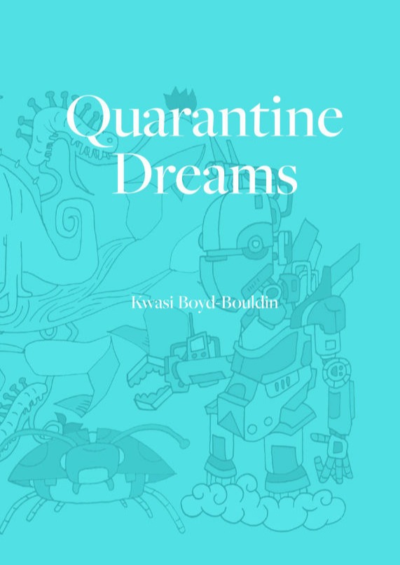 Quarantine Dreams by Kwasi Boyd-Bouldin